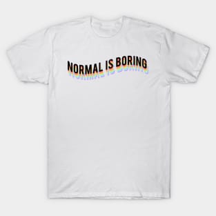 Normal is boring T-Shirt